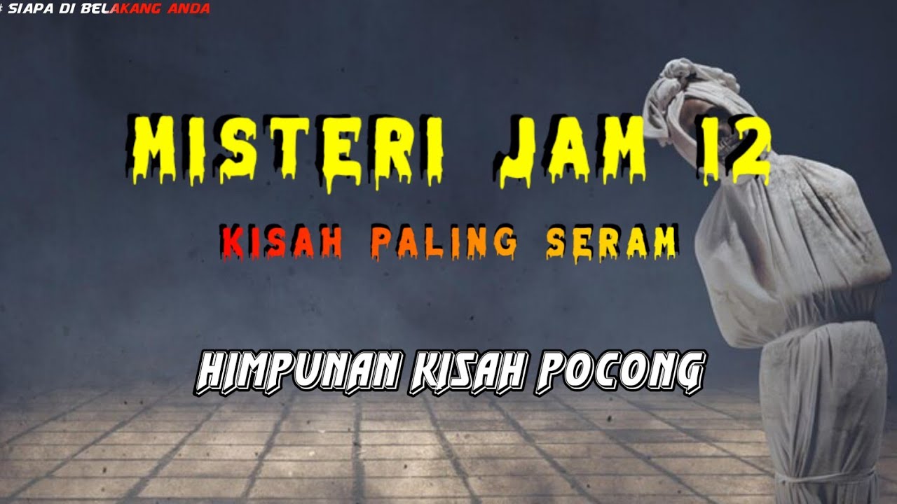 Misteri Jam 12 - Kisah Paling Seram | Himpunan Kisah Pocong