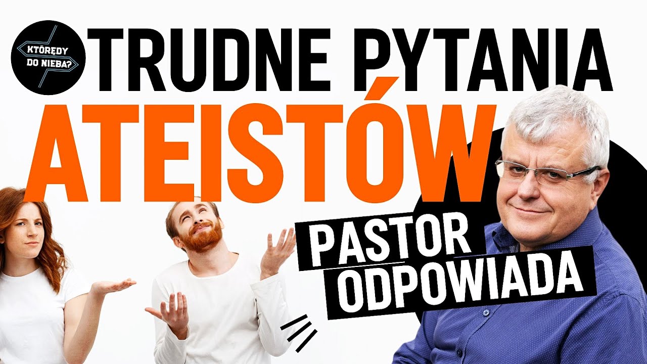 Trudne pytania ateist&oacute;w. Pastor odpowiada! | Kt&oacute;rędy do nieba
