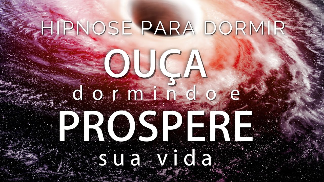 HIPNOSE PARA DORMIR - OU&Ccedil;A DORMINDO E PROSPERE SUA VIDA DESBLOQUEIE SUA MENTE