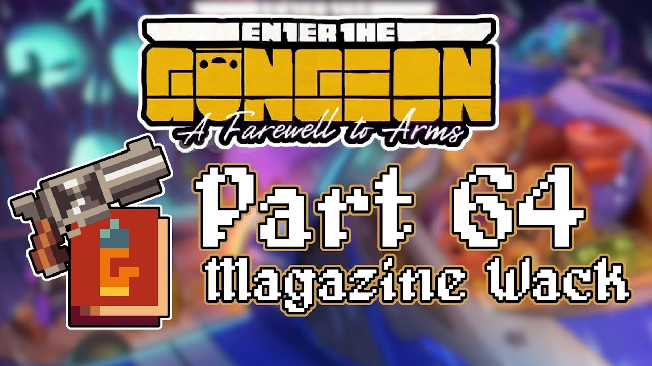 Enter the Gungeon A Farewell to Arms - Part 64 - [Magazine Wack]