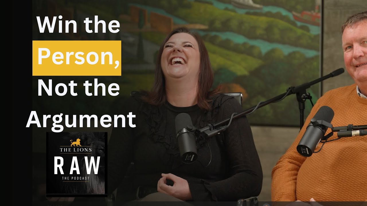Win the Person, Not the Argument! | The Lions RAW Podcast – Episode 6