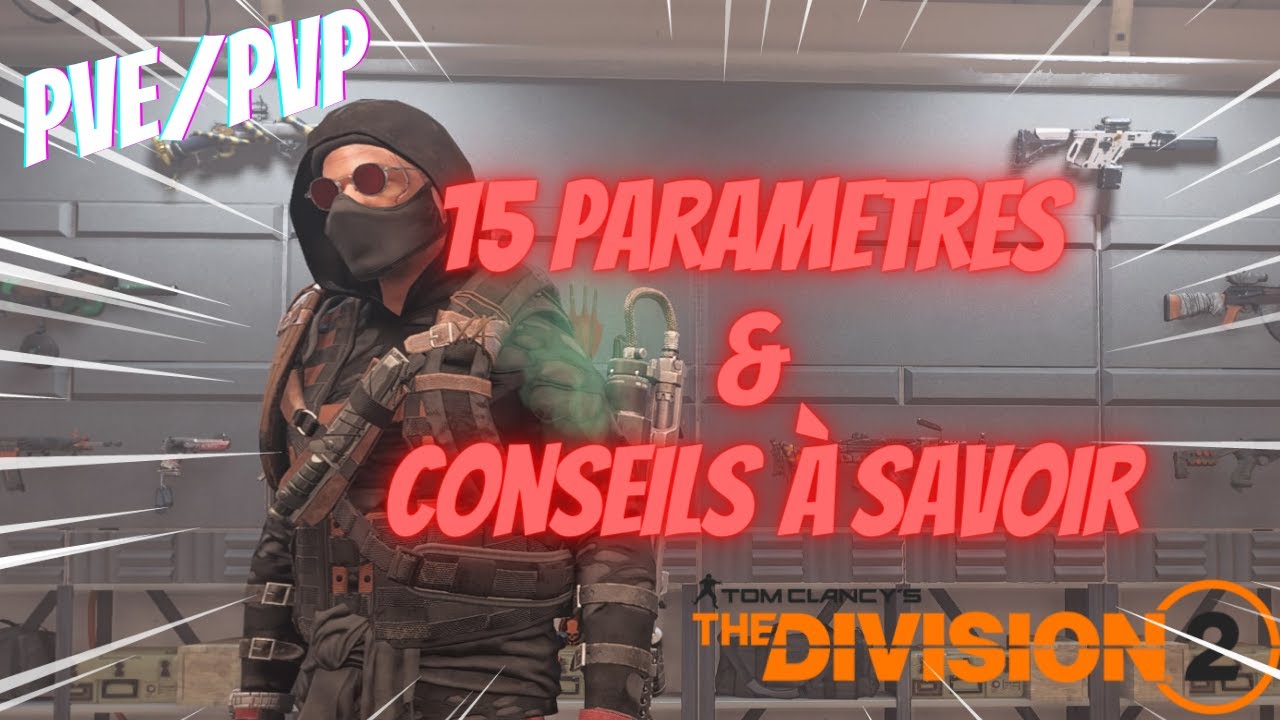 THE DIVISION 2 ► 15 PARAMETRES & CONSEILS A SAVOIR