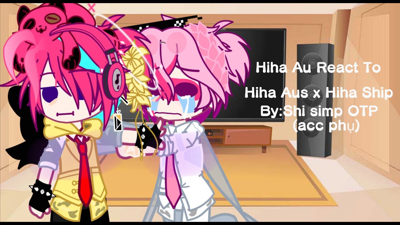 Hiha Au React to Hiha Aus x Hiha p2[By:me][Hiha Aus x Hiha][BL][Gacha Cute PC][My Au+Occ]
