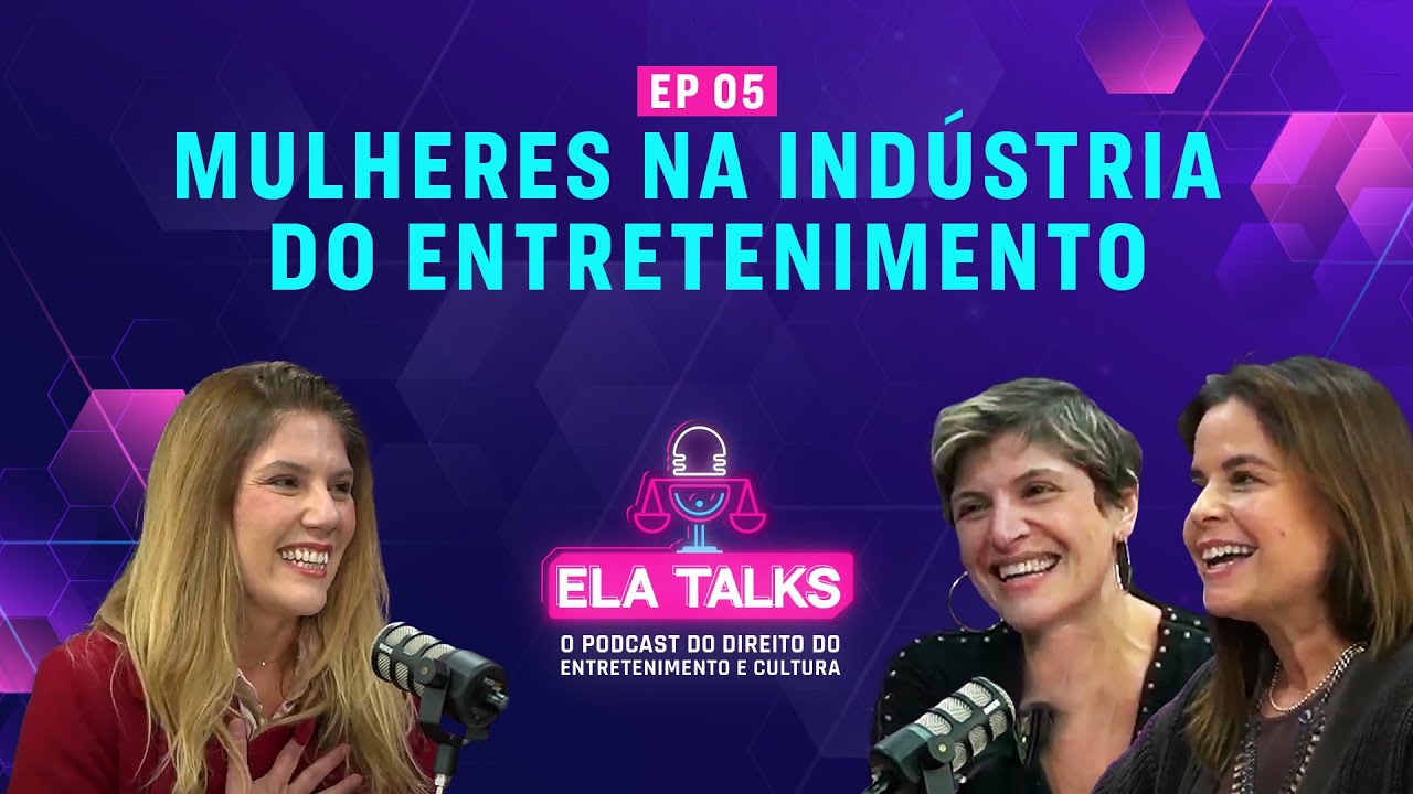 Ep. 5 - ELA TALKS: Mulheres na Indústria do Entretenimento