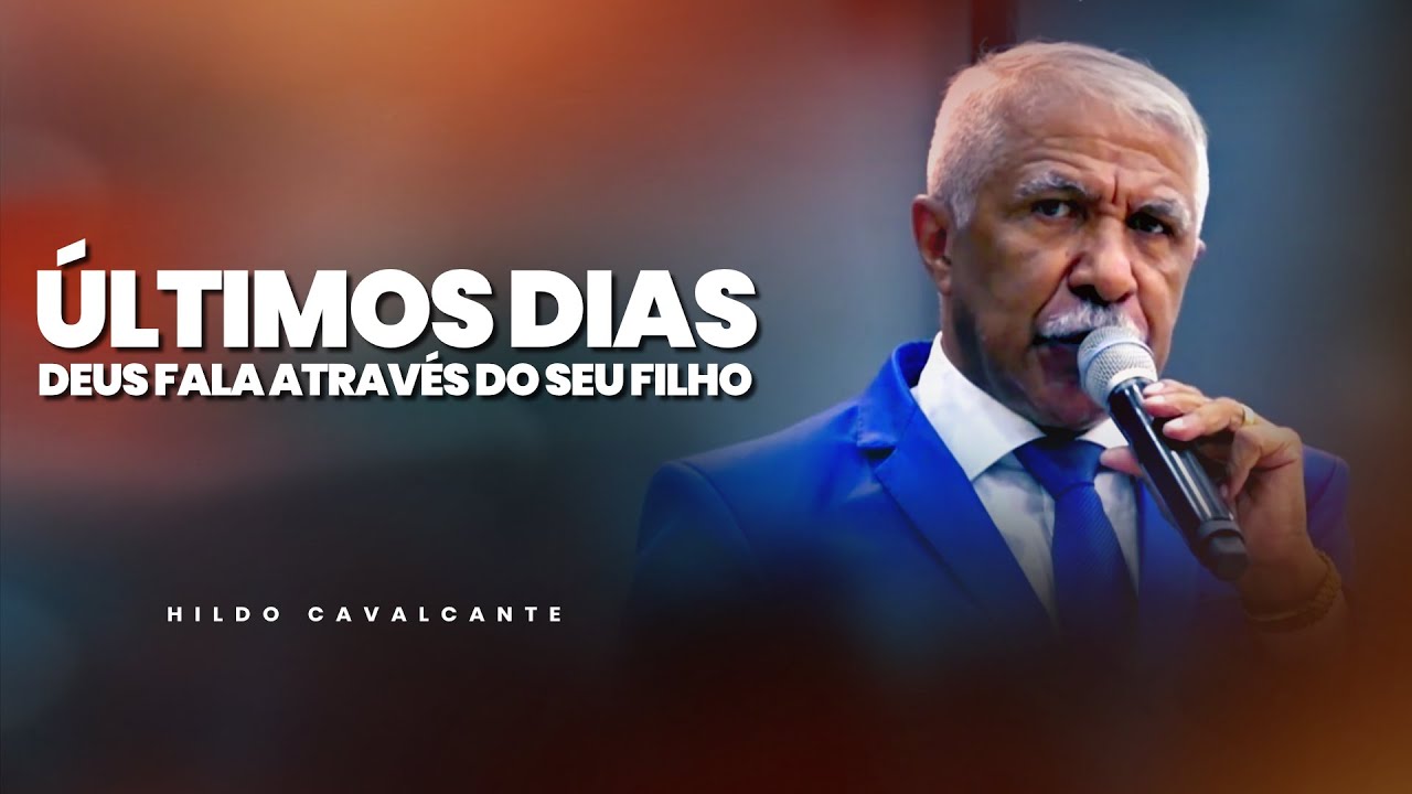 Últimos Dias Deus Fala Através do Filho | Hildo Cavalcante