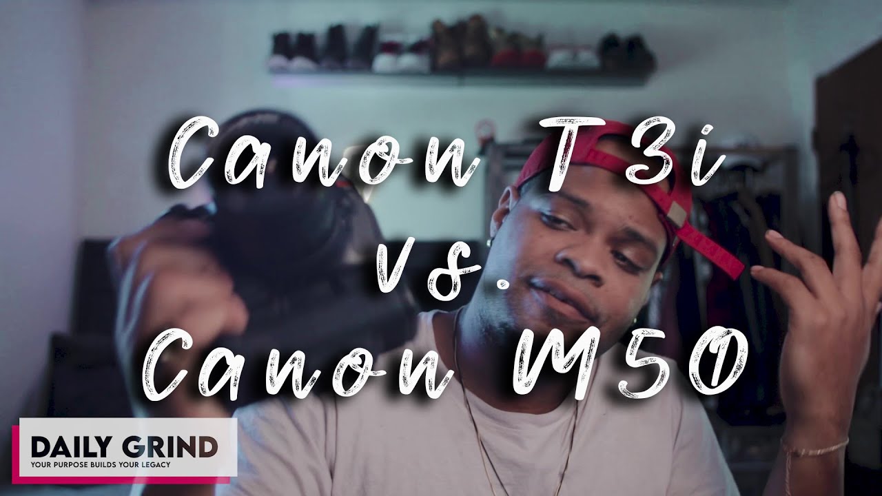 Daily GrindSzn 2 : Canon T3i vs M50 | What’s in your Hands? Use what you got.