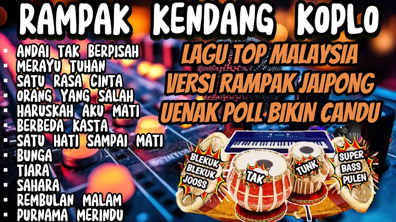 RAMPAK KENDANG KOPLO LAGU TOP MALAYSIA VERSI RAMPAK JAIPONG UENAK POL BIKIN CANDU ANDAI TAK BERPISAH