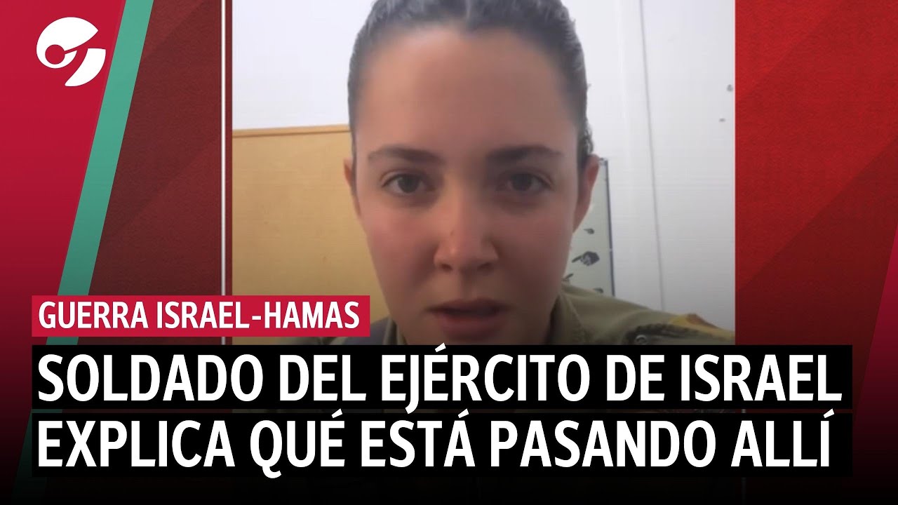 ISRAEL EN GUERRA | UNA SOLDADO DEL EJÉRCITO DE ISRAEL EXPLICA QUÉ ESTÁ PASANDO