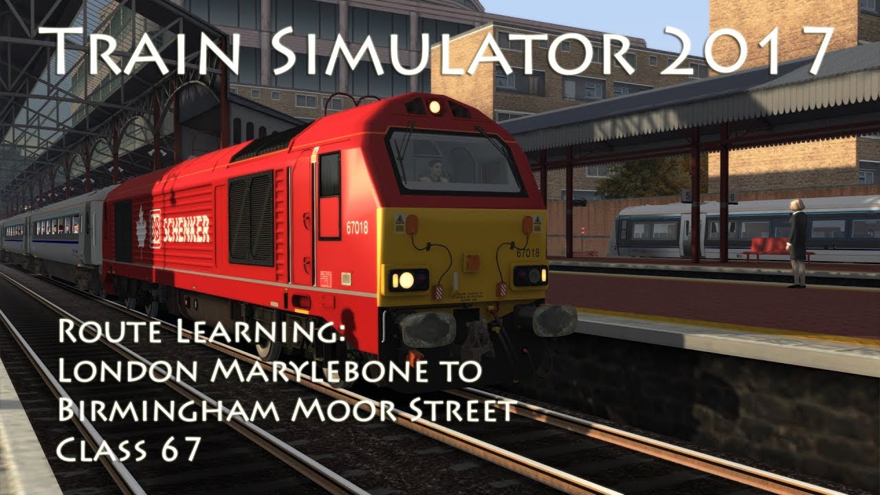 Train Simulator 2017 - Route Learning: London Marylebone to Birmingham Moor Street (Class 67)