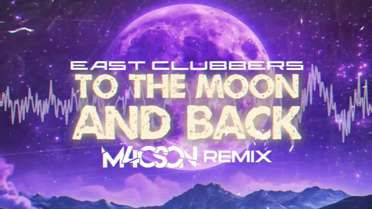 East Clubbers - To The Moon And Back ( M4CSON REMIX )