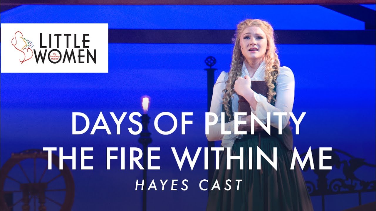 Little Women the Musical- Days of Plenty | The Fire Within Me | Hayes Cast