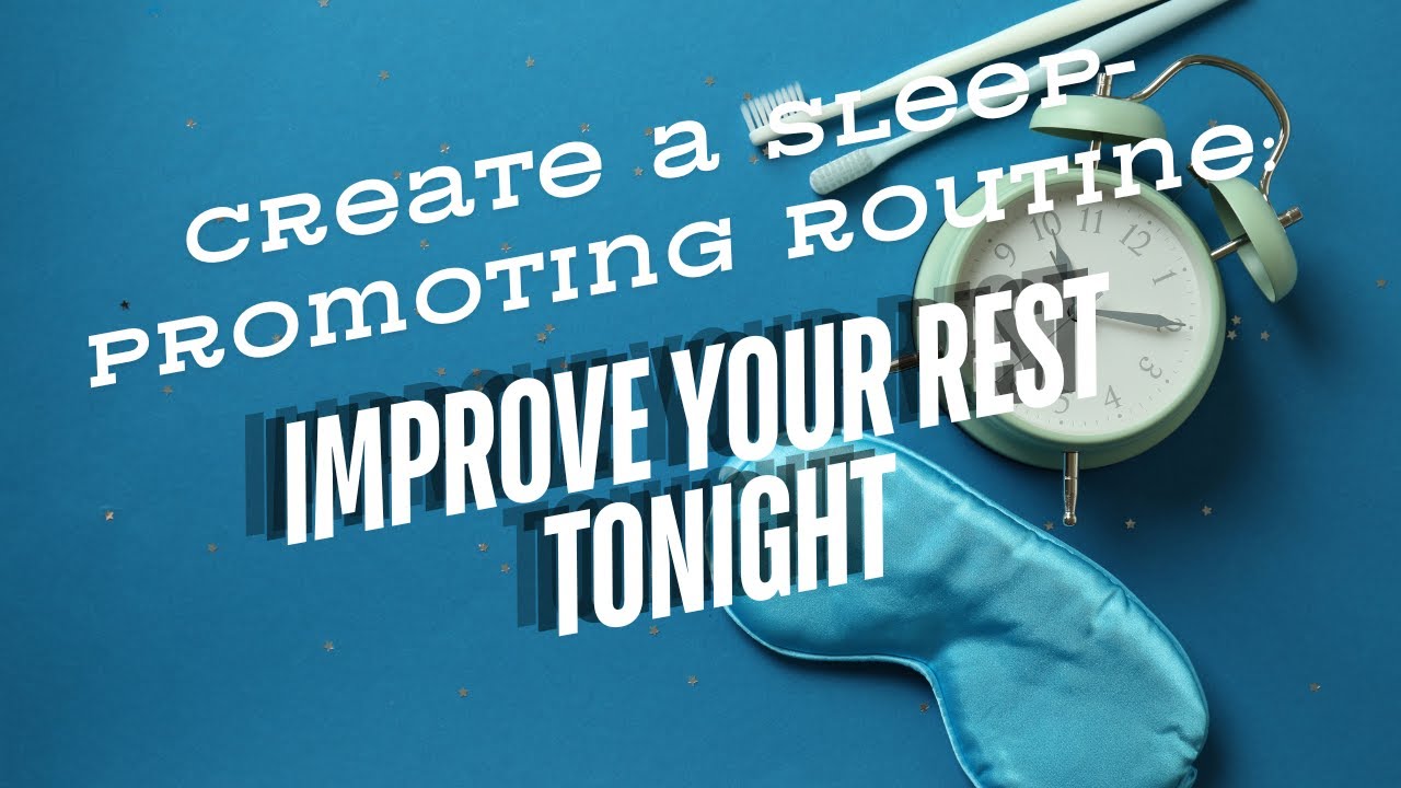 Create a Sleep-Promoting Routine: Improve Your Rest Tonight