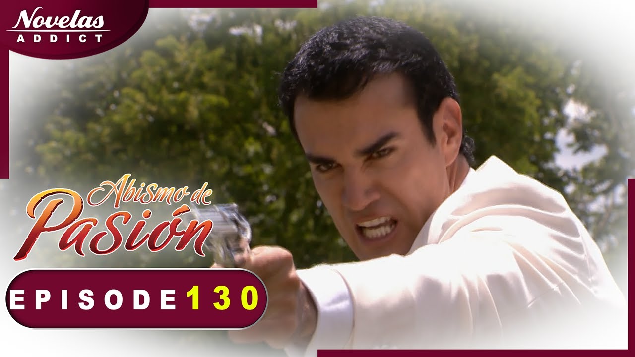 Abismo de Pasion - Episode 130 - Novelas Complète en Francais