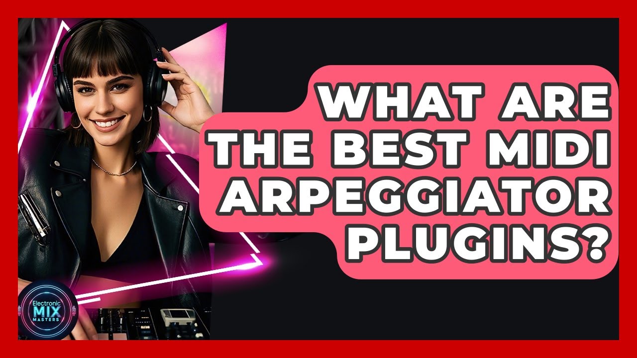 What Are The Best MIDI Arpeggiator Plugins? - Electronic Mix Masters