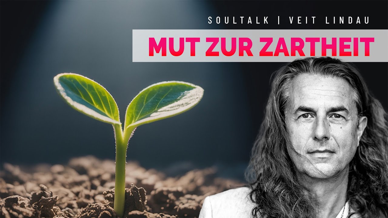 Mut zur Zartheit | SoulTalk mit Veit Lindau