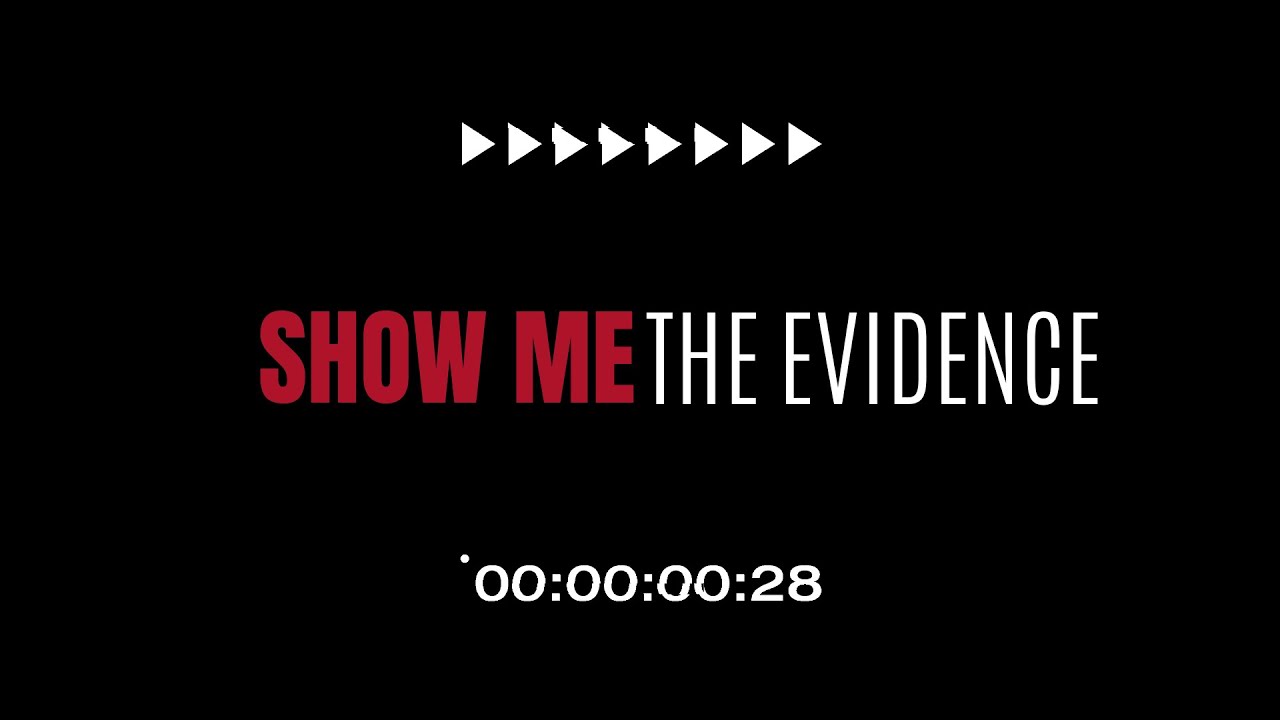 'SHOW ME the evidence' features