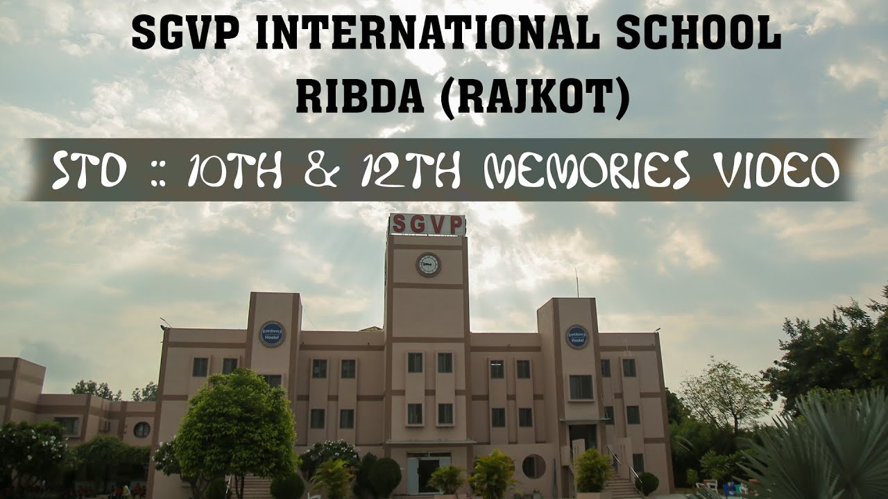 SGVP INTERNATIONAL SCHOOL RIBDA (RAJKOT)  STD :- 10th & 12th MEMORIES VIDEO