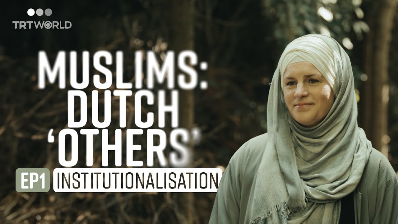 Muslims: Dutch ‘Others’ - Episode 1: Institutionalisation