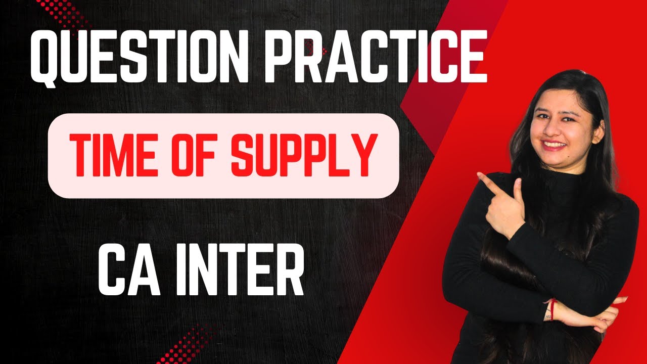 Time of Supply Questions Practice | CA Inter GST | May/September 2025 | CA Bhawna Jain