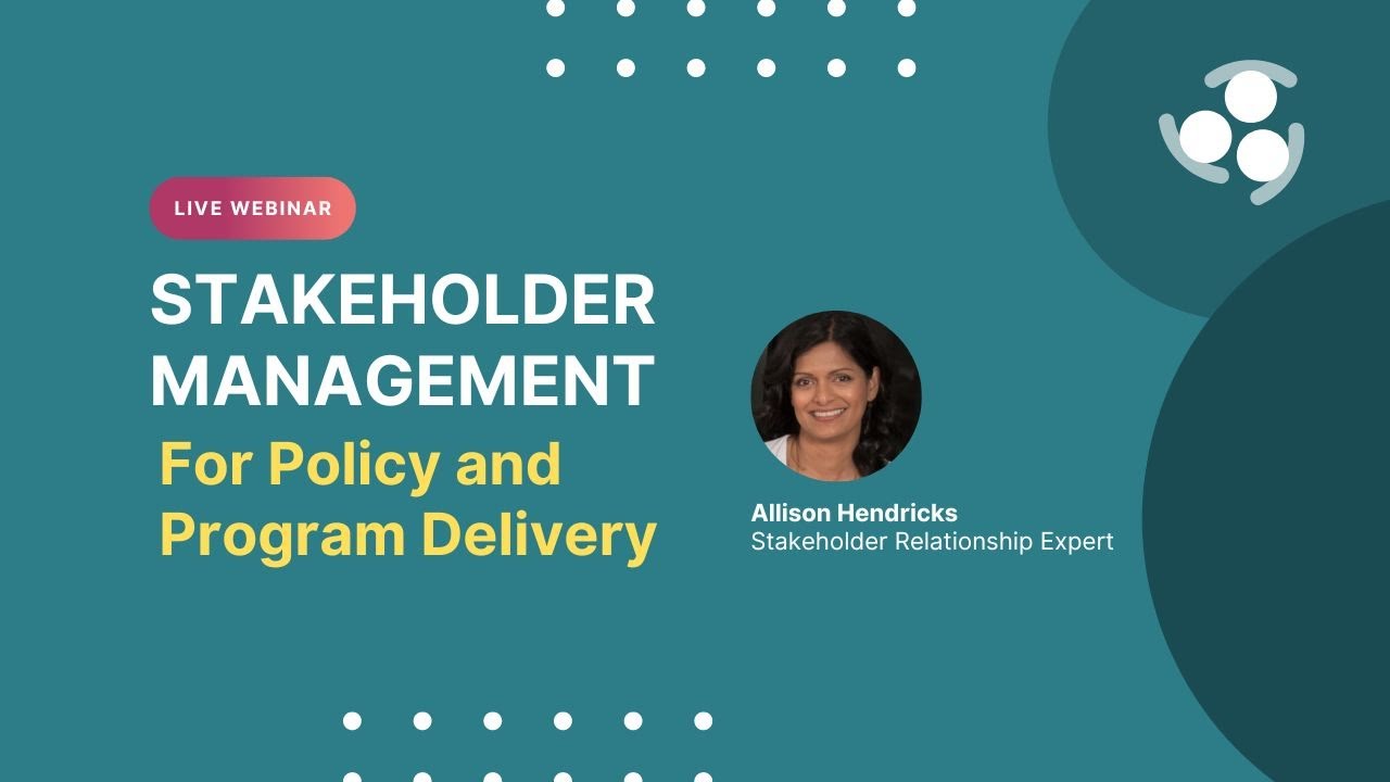 Webinar - Stakeholder Management for Policy  and Program Delivery