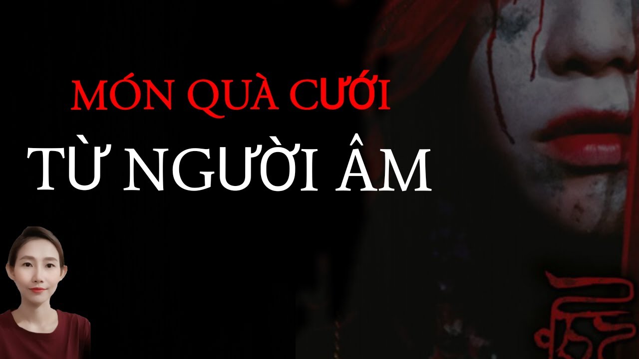 CHUYỆN MA THẬP NHẤT _TẬP 181 : MÓN QUÀ CƯỚI TỪ NGƯỜI ÂM