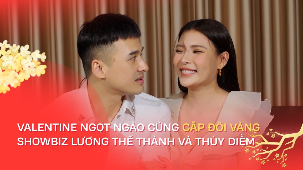 Valentine ngọt ngào cùng cặp đôi vàng showbiz Lương Thế Thành và Thúy Diễm