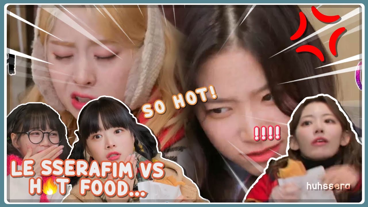 le sserafim vs hot food..