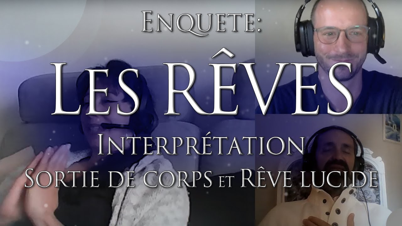 313- ENQU&Ecirc;TE: LES REVES - Interpr&eacute;tation? Sortie de corps? Lucide? - Investigation Matthieu Monade