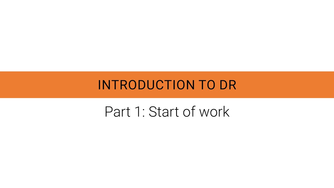INTRODUCTION TO DR. Part 1: Start of work