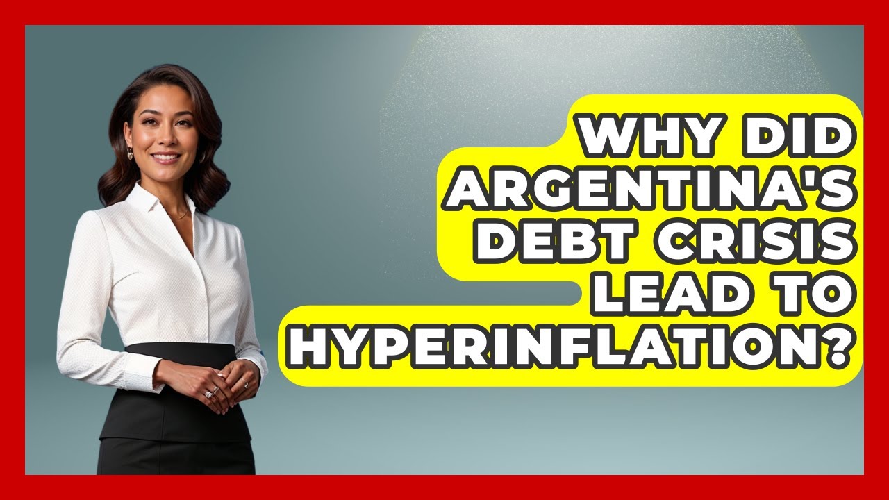 Why Did Argentina's Debt Crisis Lead To Hyperinflation? - Financial History Files