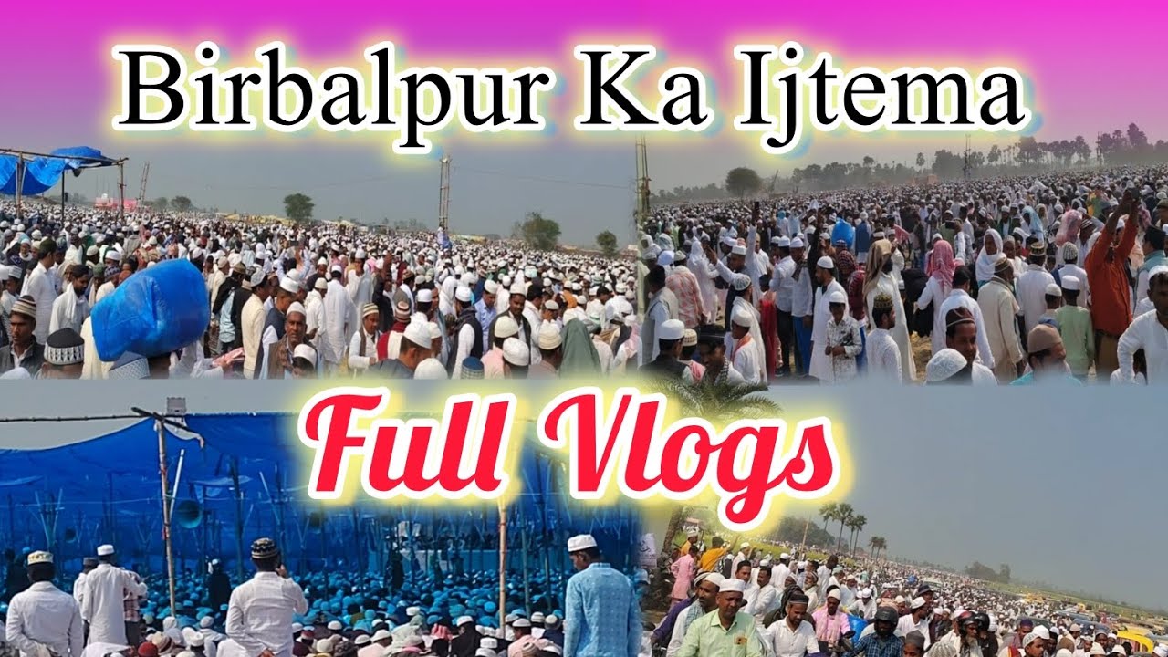 Birbalpur Ka Ijtema Full Vlog Salana Ijtema Birbalpur 👍🤲