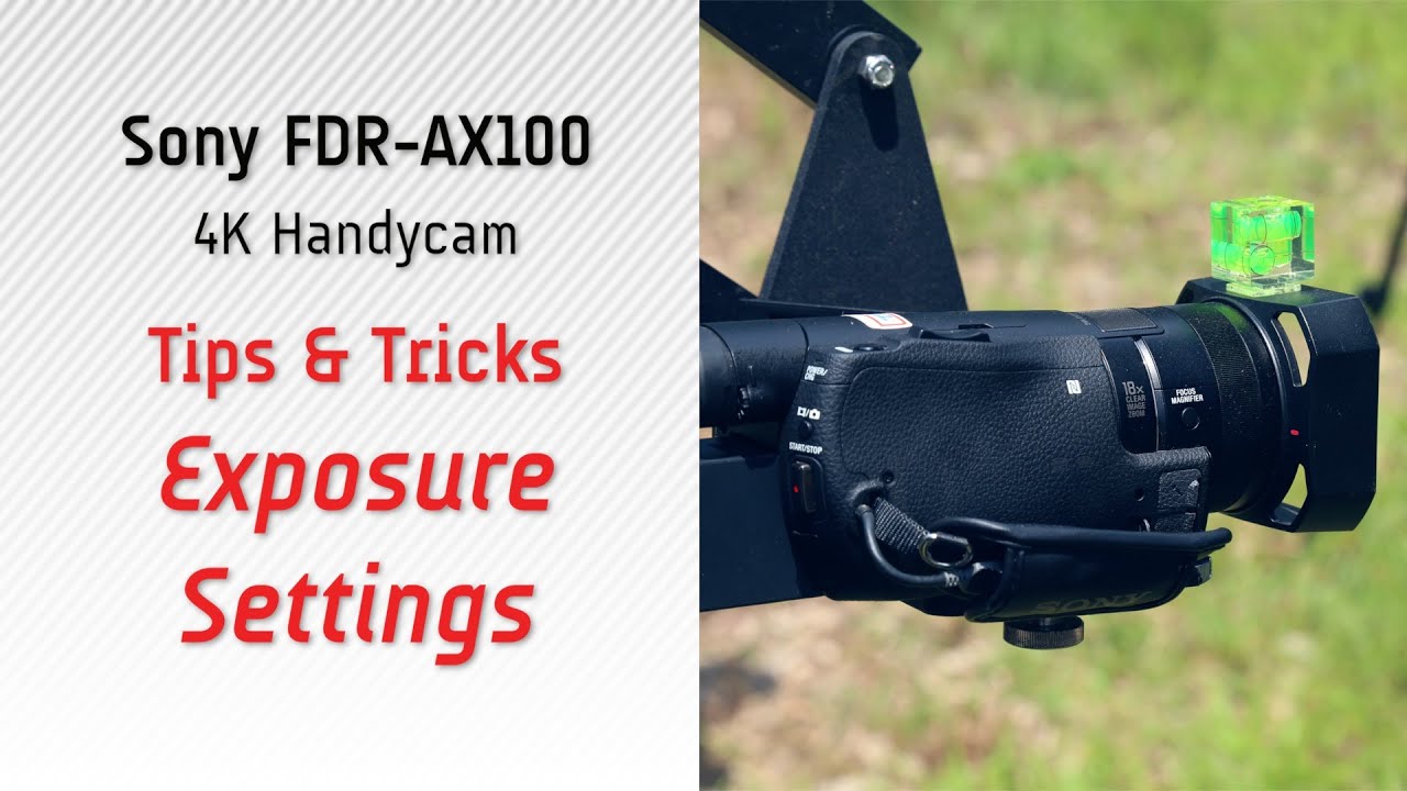Proper exposure settings for videos (4K video)- Sony AX100 Tutorial