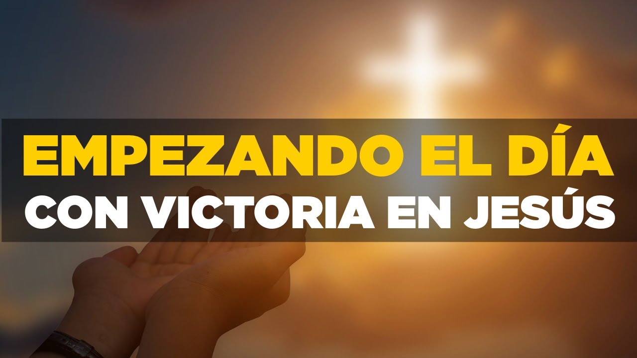 Empezando el Día Con Victoria en Jesús