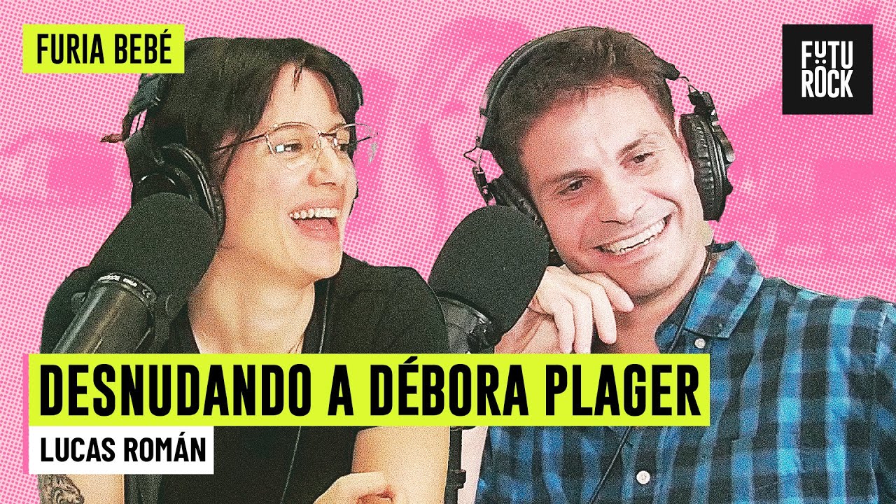 DESNUDANDO A D&Eacute;BORA PLAGER | con LUCAS ROM&Aacute;N en FURIA BEB&Eacute;