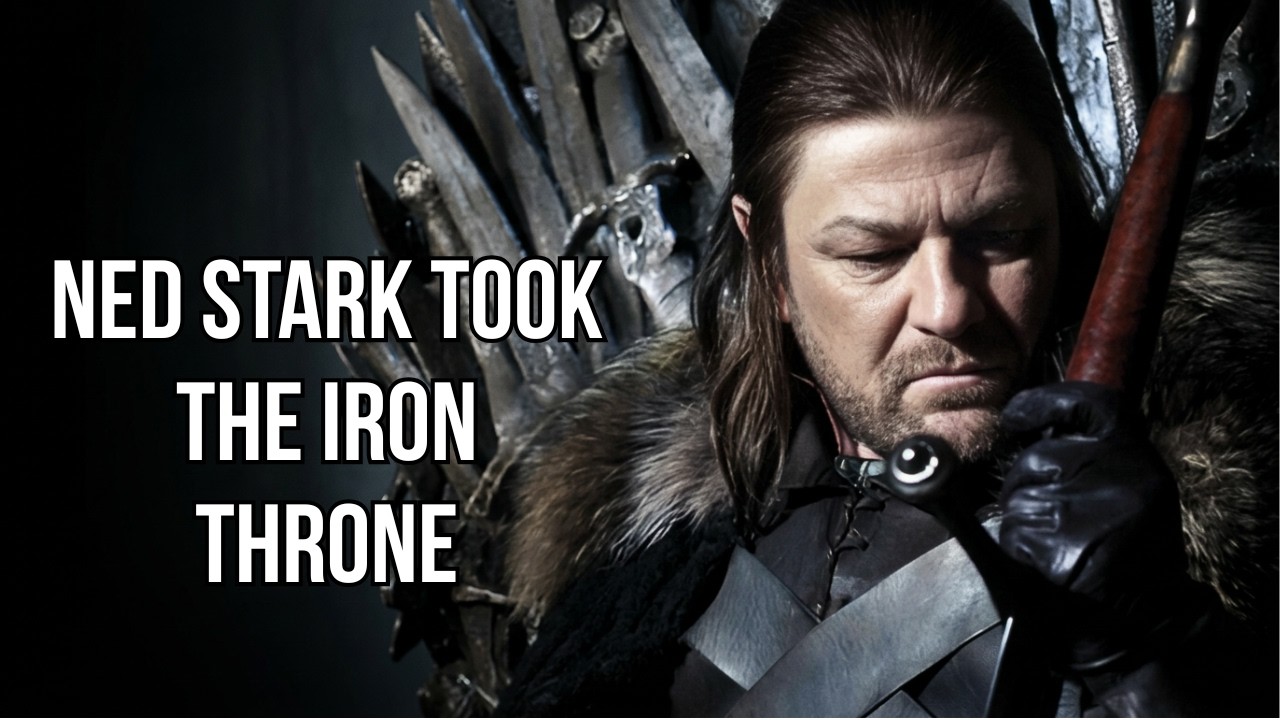 What If Ned Stark Took the Iron Throne