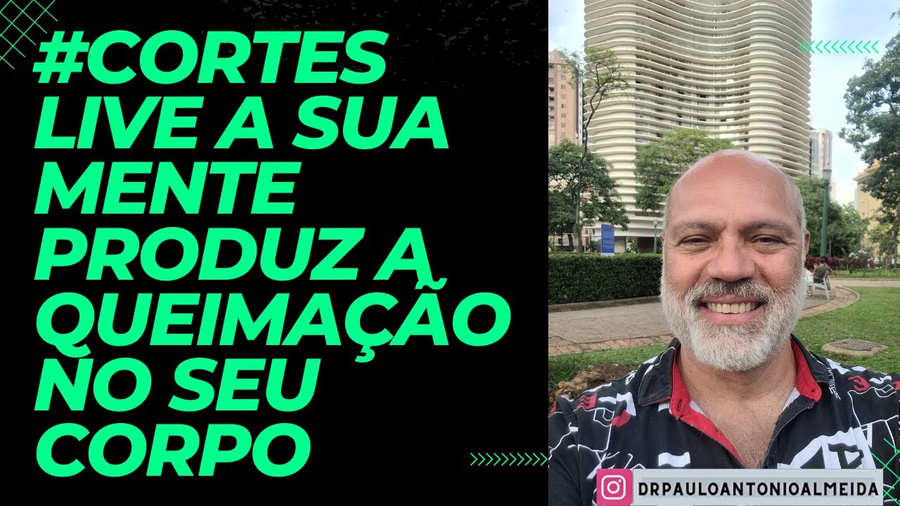 #CORTES LIVE A SUA MENTE PRODUZ A QUEIMAÇÃO EM SEU CORPO