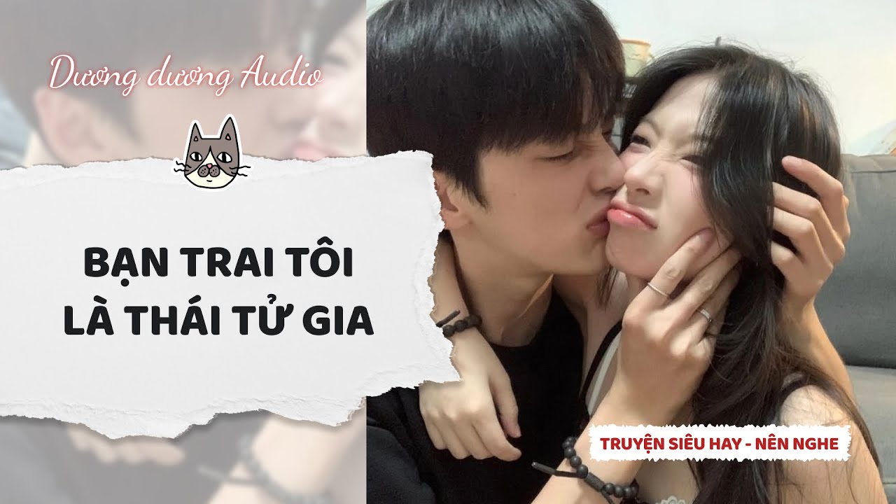 Truyện Audio | Bạn trai tôi là thái tử gia - Dương Dương Audio #truyenaudio   #audio