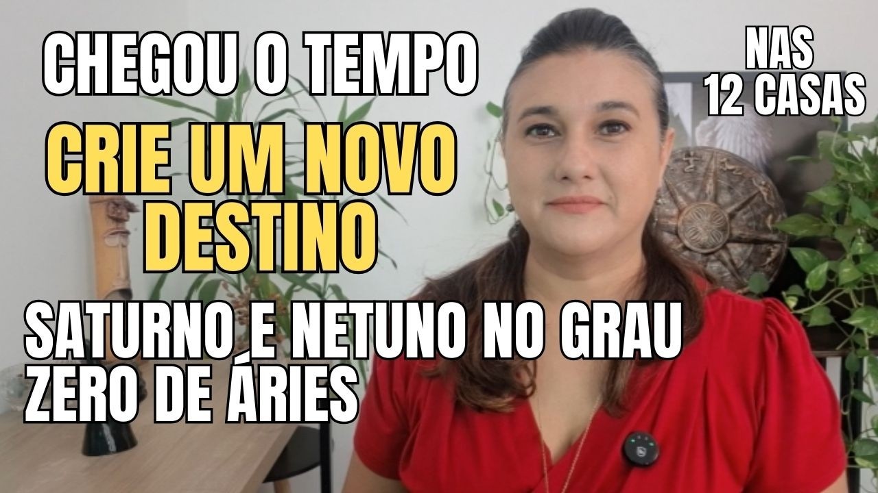 Saturno e Netuno a 0° de Áries: Seu Novo Destino Começa a Ser Construído