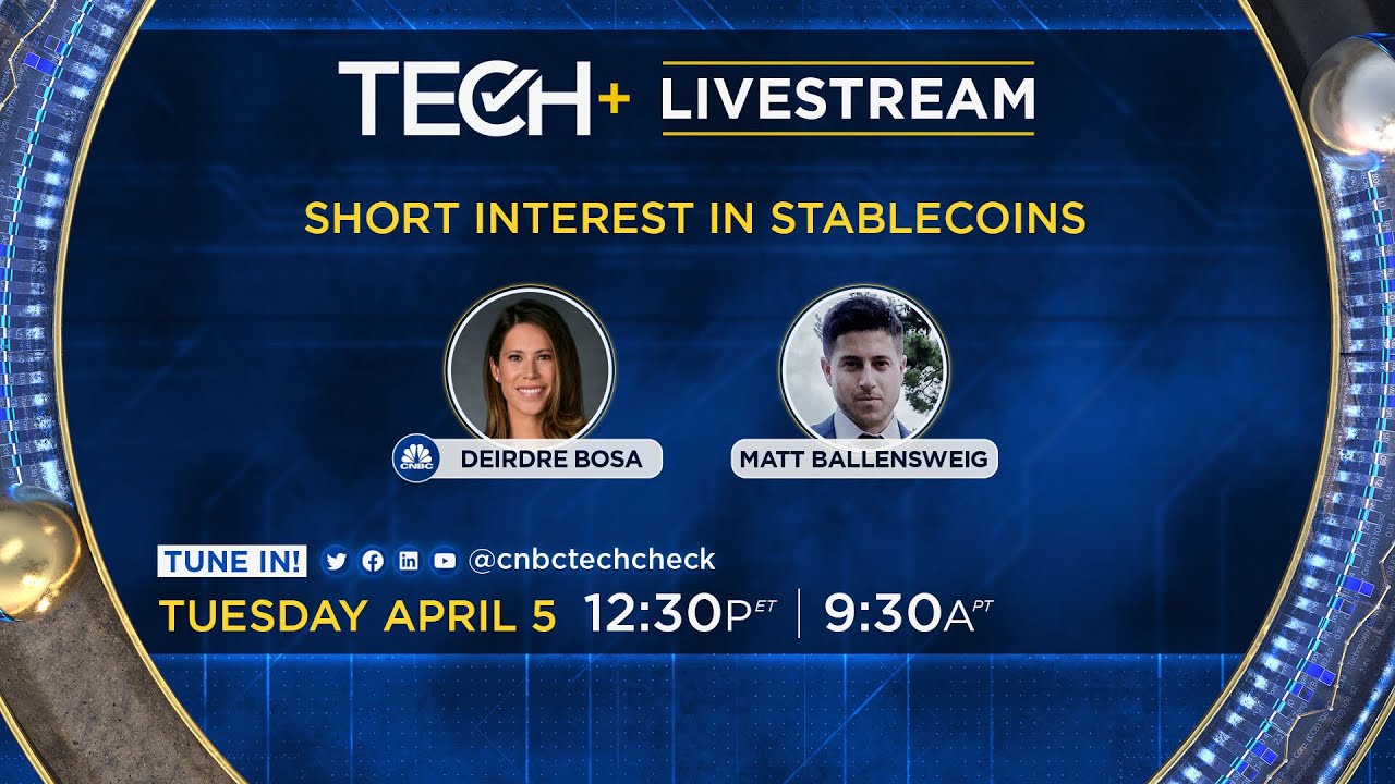 CNBC TechCheck+ Livestream: Short Interest in Stablecoins — 4/5/22