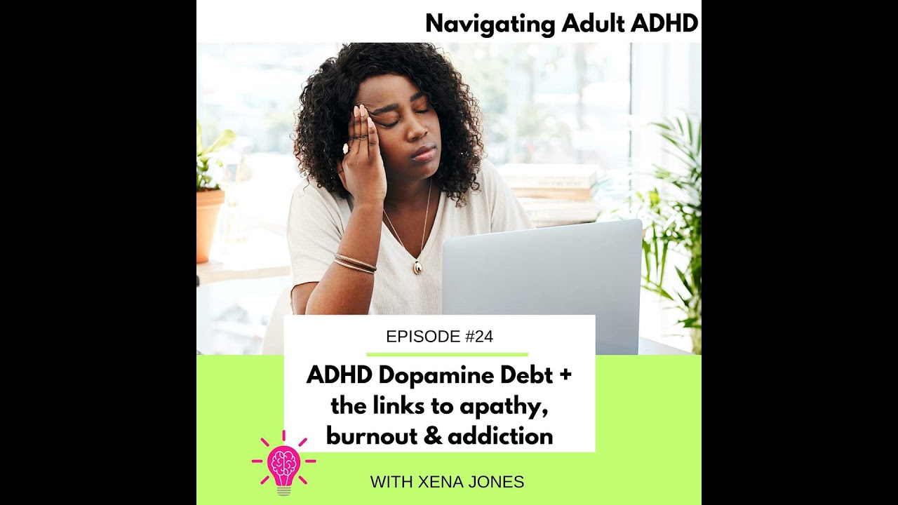 #24 ADHD Dopamine Debt + the links to apathy, burnout & addiction