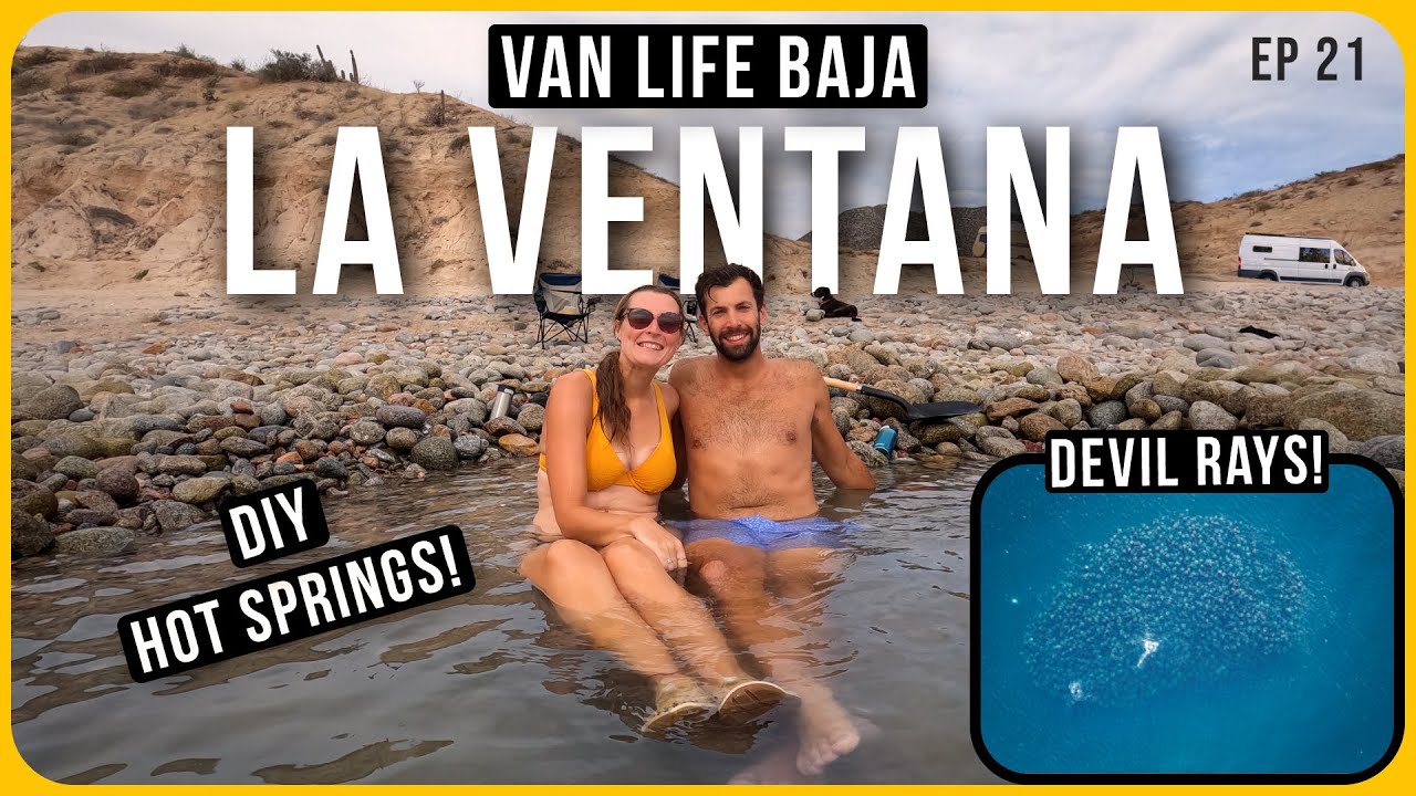HOT SPRINGS, BEACH CAMPING & RAYS IN LA VENTANA |  VAN LIFE BAJA | MEXICO ROAD TRIP | EP 21