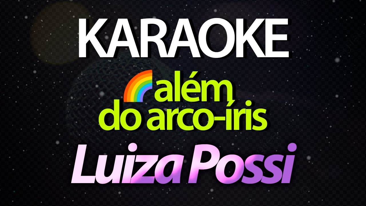 ⭐ Al&eacute;m do Arco-&Iacute;ris (Tema Chocolate com Pimenta) - Luiza Possi (Karaok&ecirc; Version) (Cover)