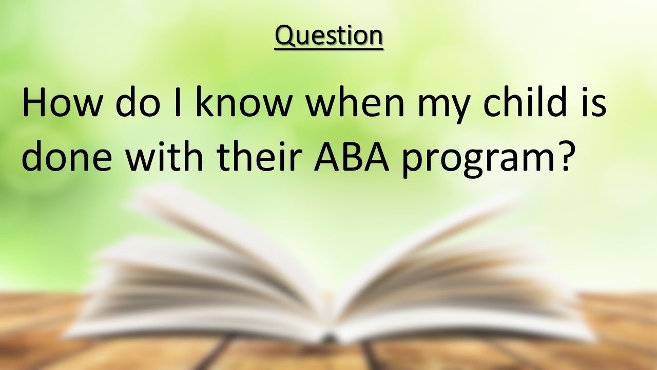 Ask an Autism Expert: Sienna Greener-Wooten - How do I know when we are Done with ABA?