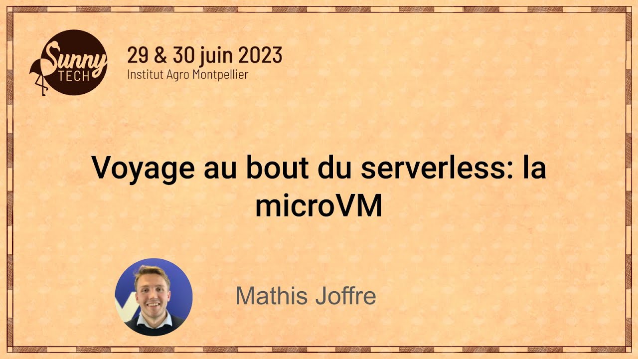 [Sunny Tech 2023] Voyage au bout du serverless: la microVM