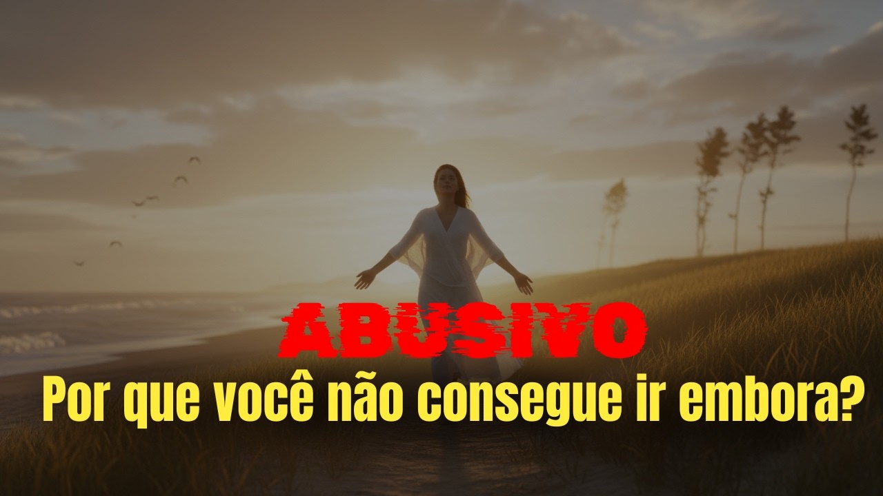 Porque é tão difícil sair de um relacionamento ABUSIVO