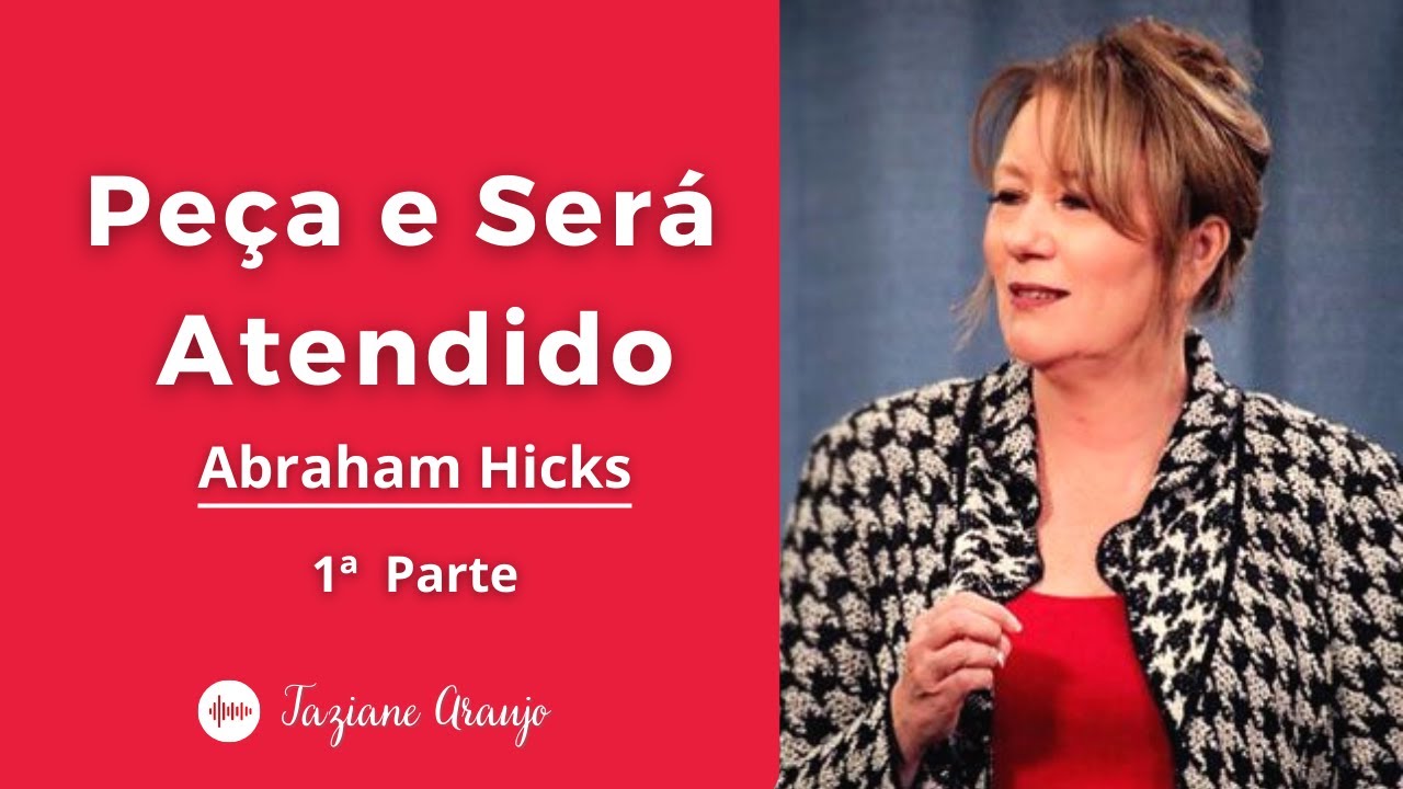 Abraham Hicks - Peça e Será Atendido | Parte 1 - Esther & Jerry Hicks