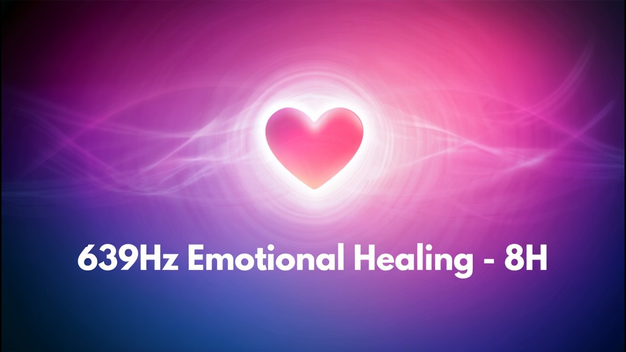 8 Hours of 639Hz Emotional Healing Frequency for Deep Sleep and Inner Balance