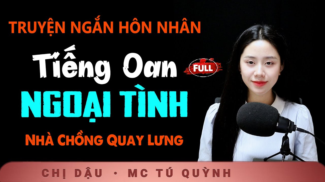 Truyện Ngắn Mỗi Ngày - Tiếng Oan Ngoại Tình - Nghe Tú Quỳnh kể truyện đời thực nhẹ nhàng mà thấm