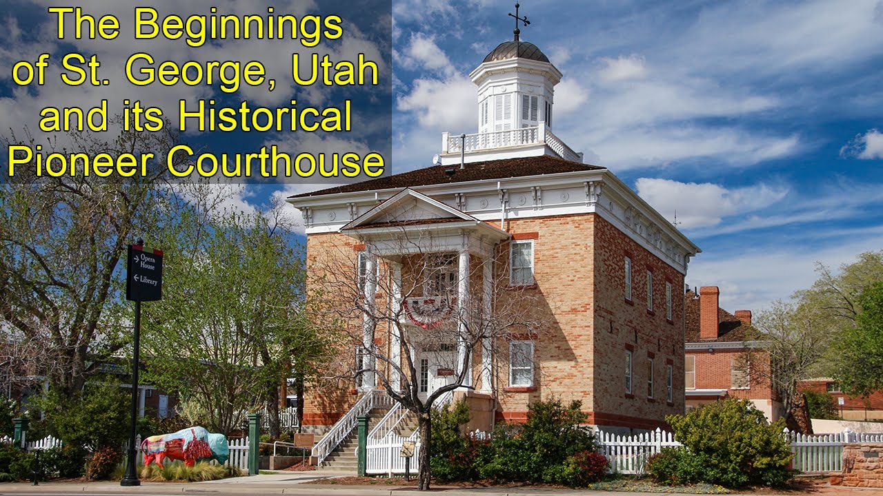 The Beginnings of St. George Utah and its historic Pioneer Courthouse