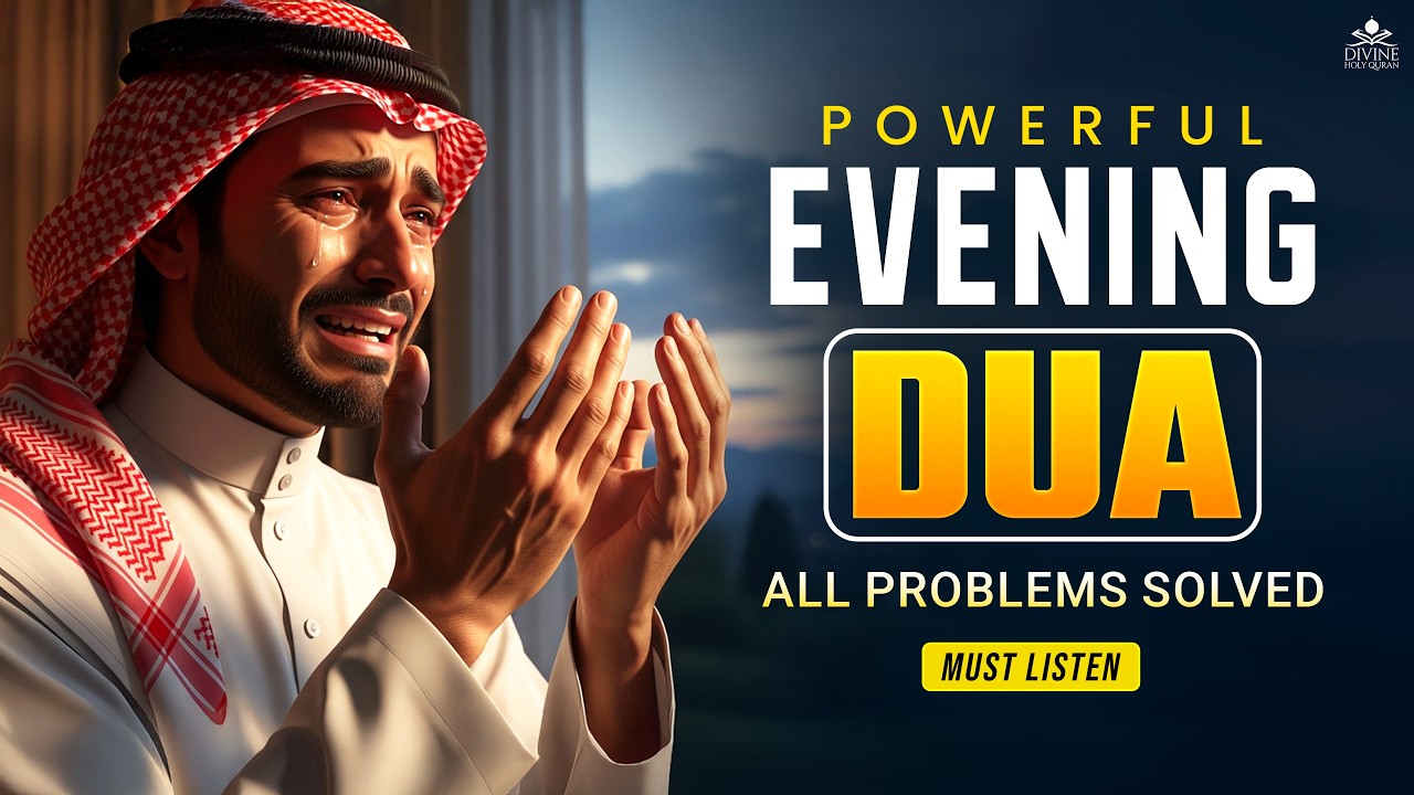 Powerful Evening Dua (أذكار المساء) For Rizq, Job, Business, Protection & Solve All Your Problem